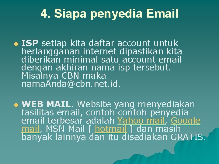4. Siapa penyedia Email u u ISP setiap kita daftar account untuk berlangganan internet