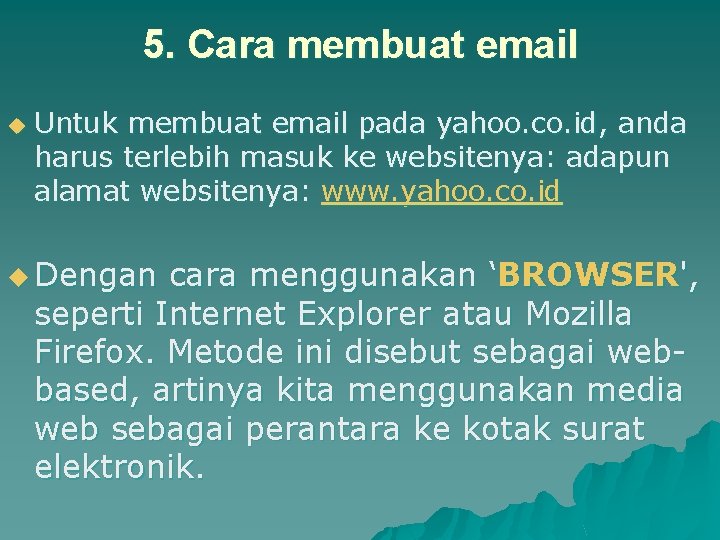 5. Cara membuat email u Untuk membuat email pada yahoo. co. id, anda harus