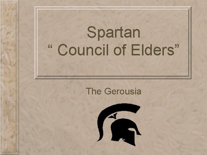 Spartan “ Council of Elders” The Gerousia 