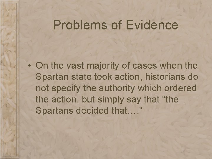 Problems of Evidence • On the vast majority of cases when the Spartan state