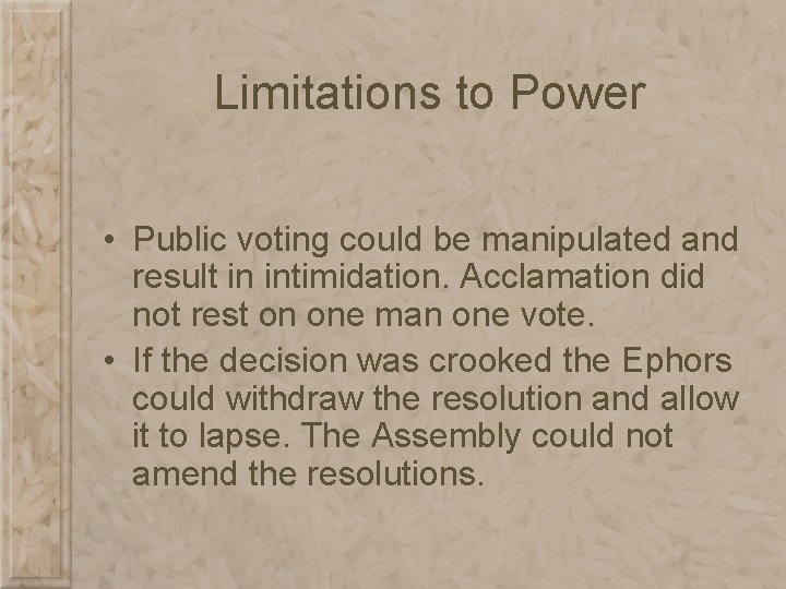 Limitations to Power • Public voting could be manipulated and result in intimidation. Acclamation