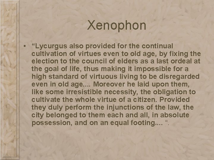 Xenophon • “Lycurgus also provided for the continual cultivation of virtues even to old