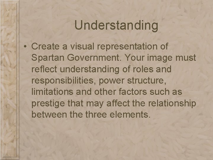 Understanding • Create a visual representation of Spartan Government. Your image must reflect understanding