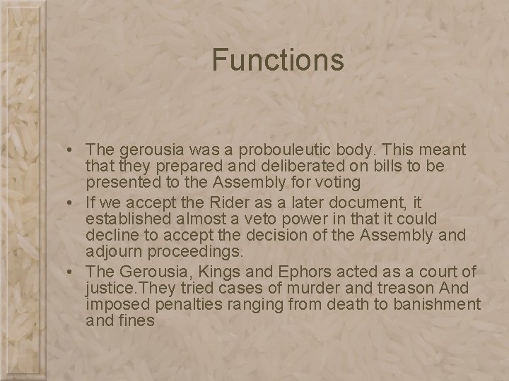 Functions • The gerousia was a probouleutic body. This meant that they prepared and