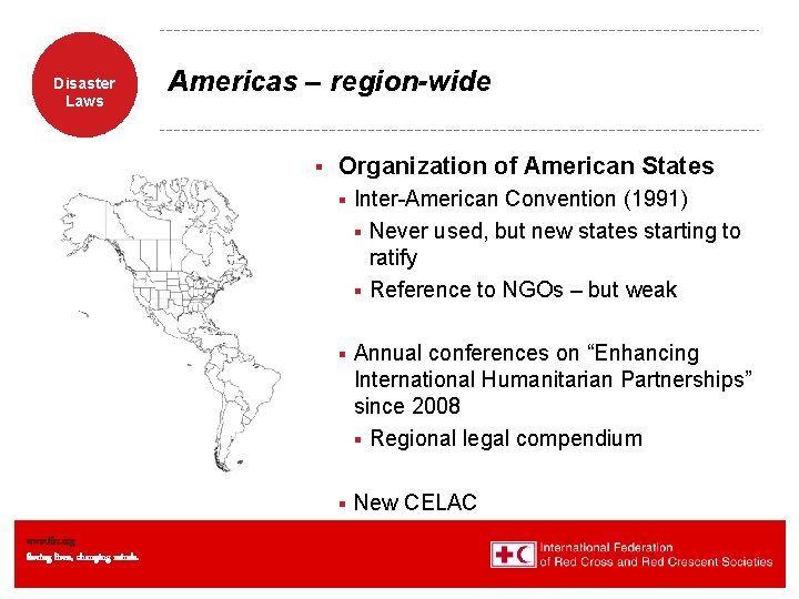 Disaster Laws Americas – region-wide § www. ifrc. org Saving lives, changing minds. Organization