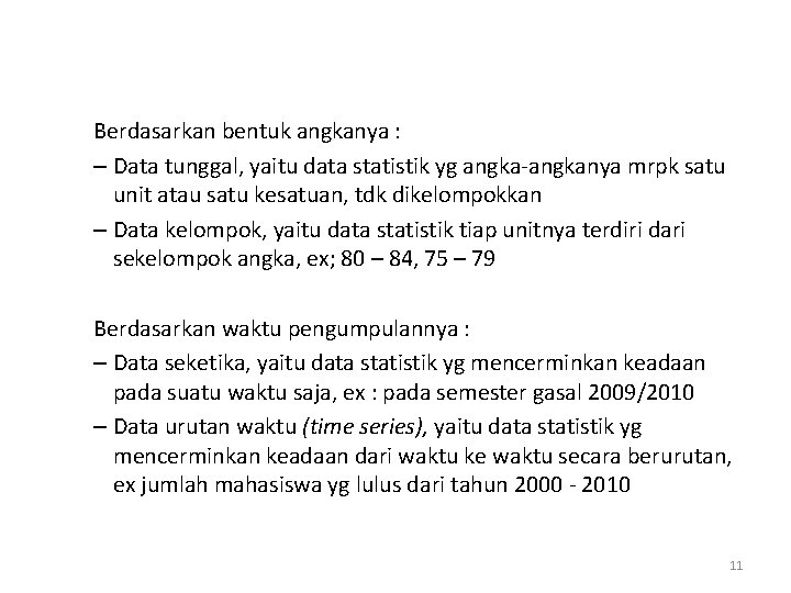 Berdasarkan bentuk angkanya : – Data tunggal, yaitu data statistik yg angka-angkanya mrpk satu