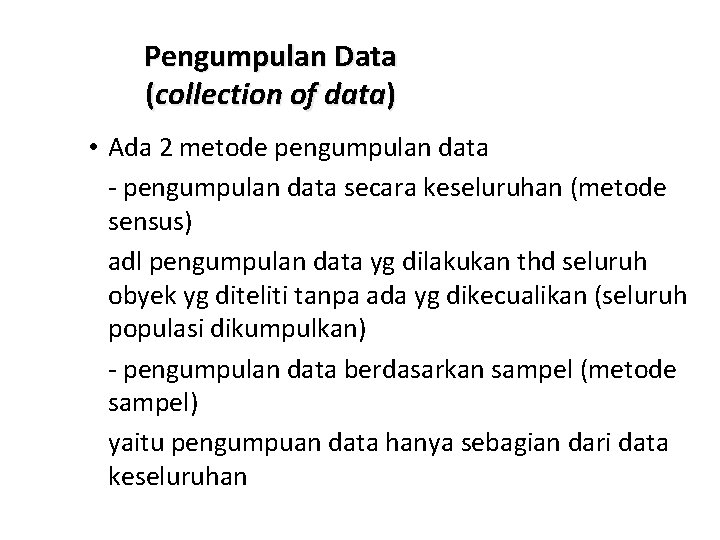 Pengumpulan Data (collection of data) • Ada 2 metode pengumpulan data - pengumpulan data