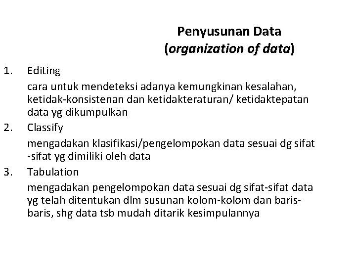 Penyusunan Data (organization of data) 1. 2. 3. Editing cara untuk mendeteksi adanya kemungkinan