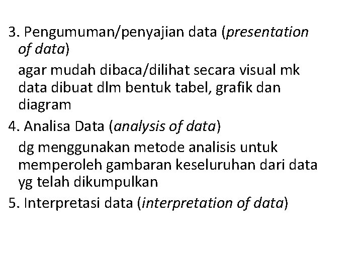 3. Pengumuman/penyajian data (presentation of data) agar mudah dibaca/dilihat secara visual mk data dibuat