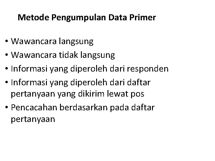 Metode Pengumpulan Data Primer • Wawancara langsung • Wawancara tidak langsung • Informasi yang