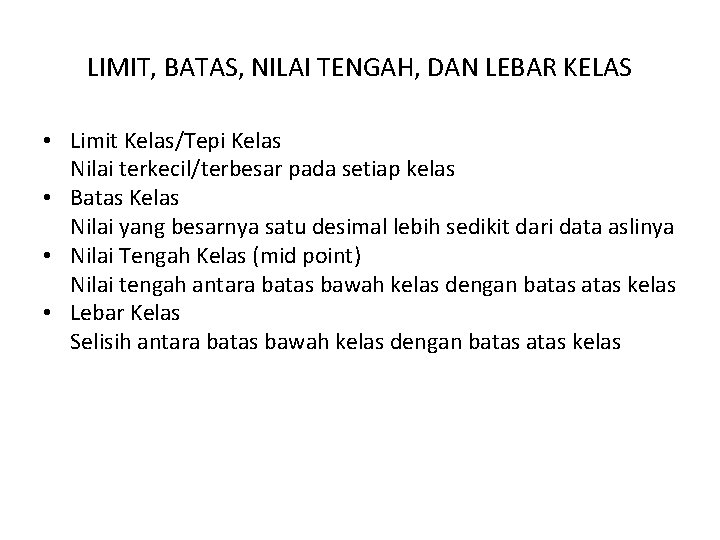 LIMIT, BATAS, NILAI TENGAH, DAN LEBAR KELAS • Limit Kelas/Tepi Kelas Nilai terkecil/terbesar pada