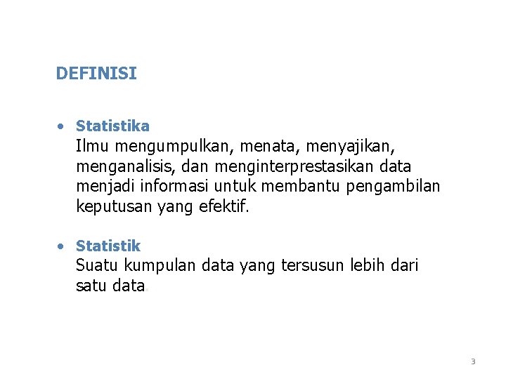 DEFINISI • Statistika Ilmu mengumpulkan, menata, menyajikan, menganalisis, dan menginterprestasikan data menjadi informasi untuk