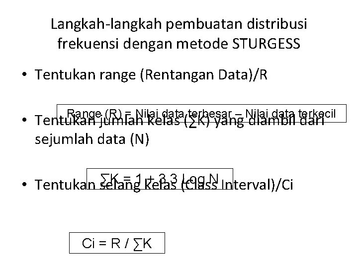 Langkah-langkah pembuatan distribusi frekuensi dengan metode STURGESS • Tentukan range (Rentangan Data)/R Range (R)