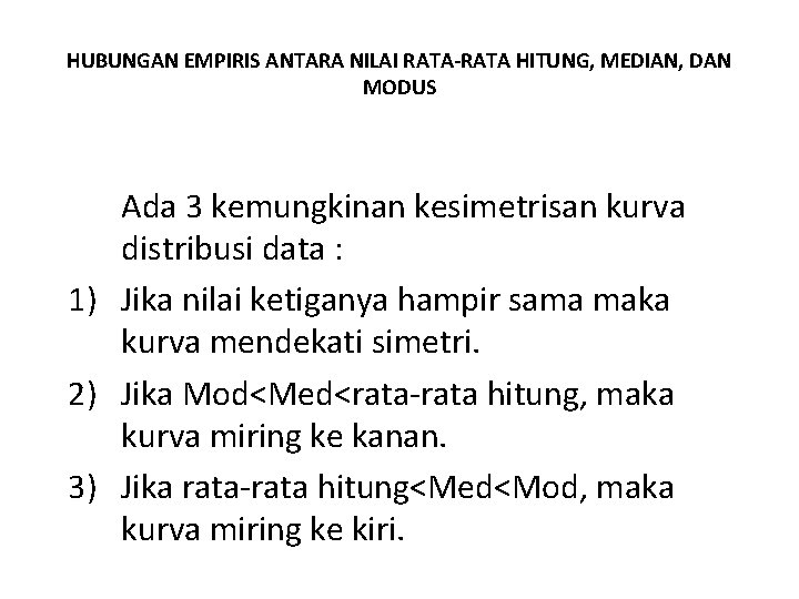 HUBUNGAN EMPIRIS ANTARA NILAI RATA-RATA HITUNG, MEDIAN, DAN MODUS Ada 3 kemungkinan kesimetrisan kurva