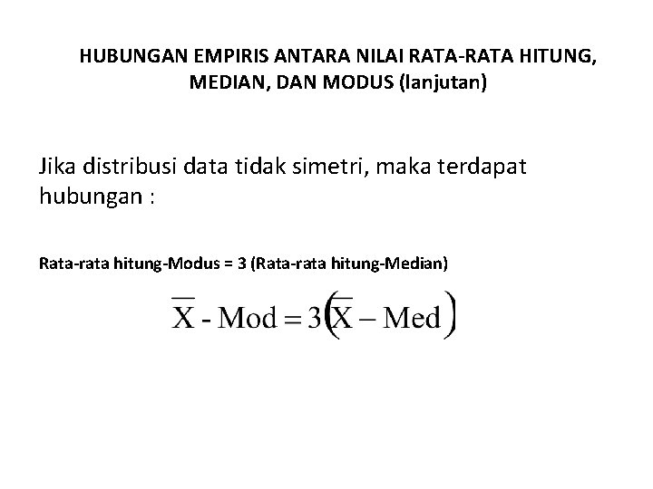 HUBUNGAN EMPIRIS ANTARA NILAI RATA-RATA HITUNG, MEDIAN, DAN MODUS (lanjutan) Jika distribusi data tidak