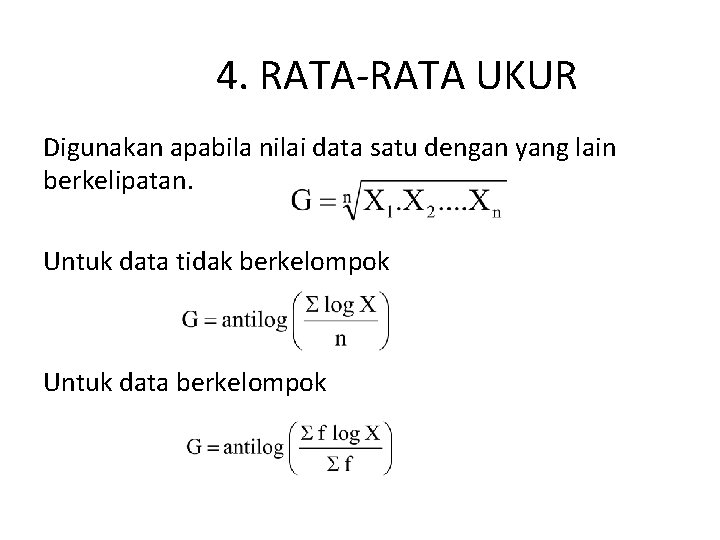 4. RATA-RATA UKUR Digunakan apabila nilai data satu dengan yang lain berkelipatan. Untuk data