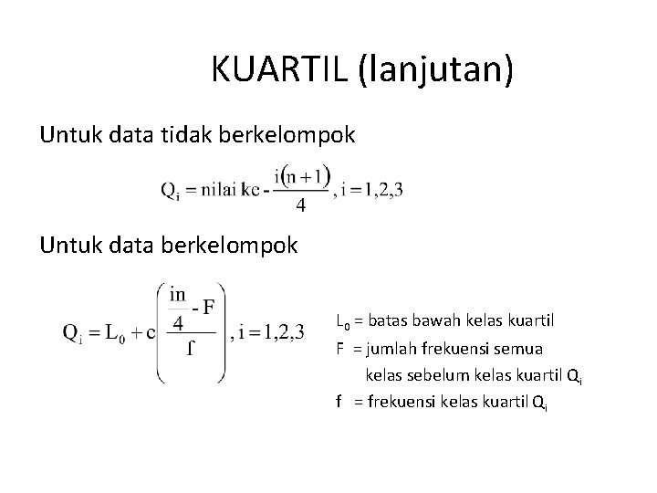 KUARTIL (lanjutan) Untuk data tidak berkelompok Untuk data berkelompok L 0 = batas bawah