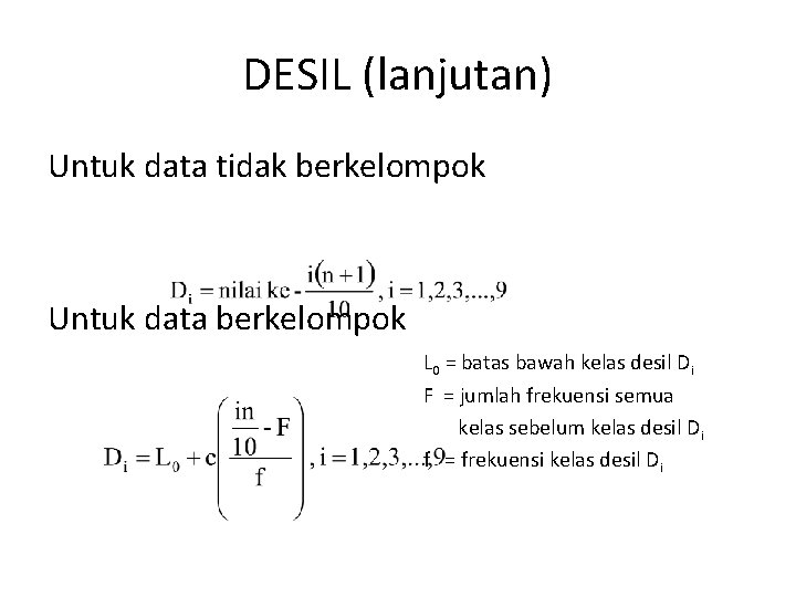 DESIL (lanjutan) Untuk data tidak berkelompok Untuk data berkelompok L 0 = batas bawah