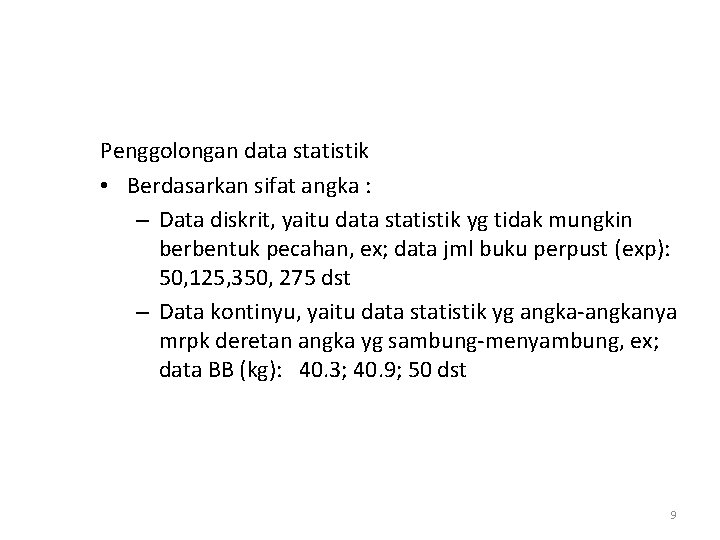 Penggolongan data statistik • Berdasarkan sifat angka : – Data diskrit, yaitu data statistik