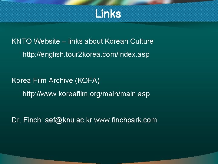 Links KNTO Website – links about Korean Culture http: //english. tour 2 korea. com/index.