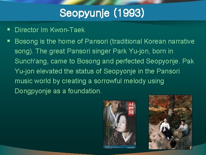 Seopyunje (1993) § Director Im Kwon-Taek § Bosong is the home of Pansori (traditional