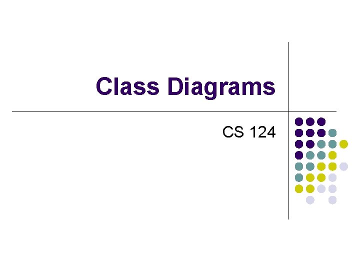 Class Diagrams CS 124 