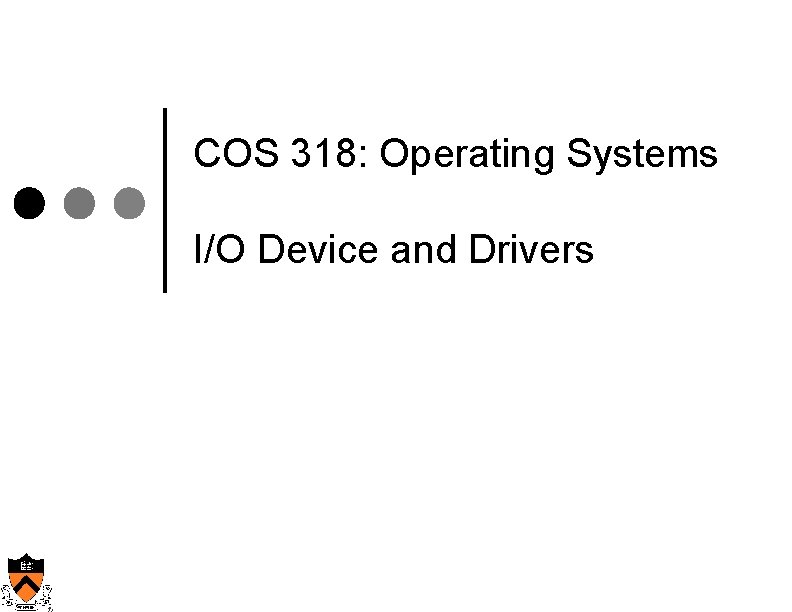 COS 318: Operating Systems I/O Device and Drivers 