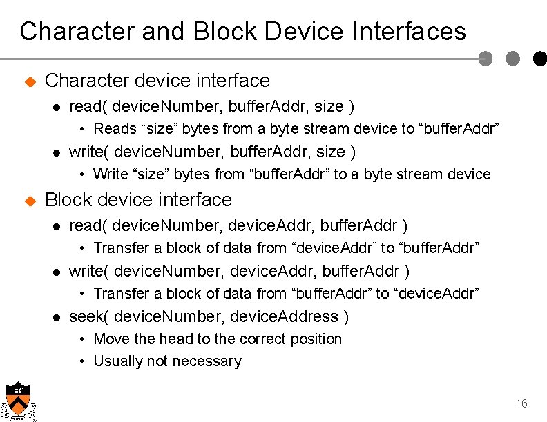 Character and Block Device Interfaces u Character device interface l read( device. Number, buffer.