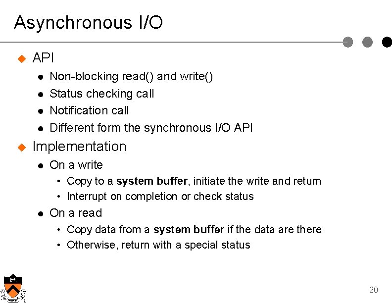 Asynchronous I/O u API l l u Non-blocking read() and write() Status checking call