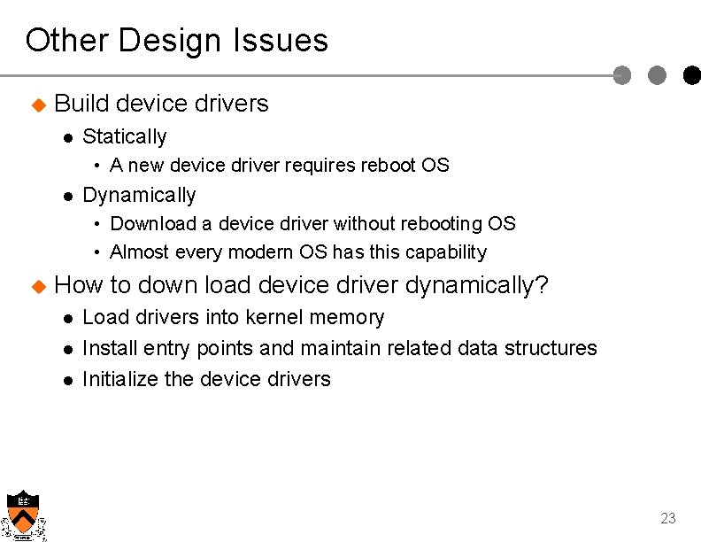 Other Design Issues u Build device drivers l Statically • A new device driver