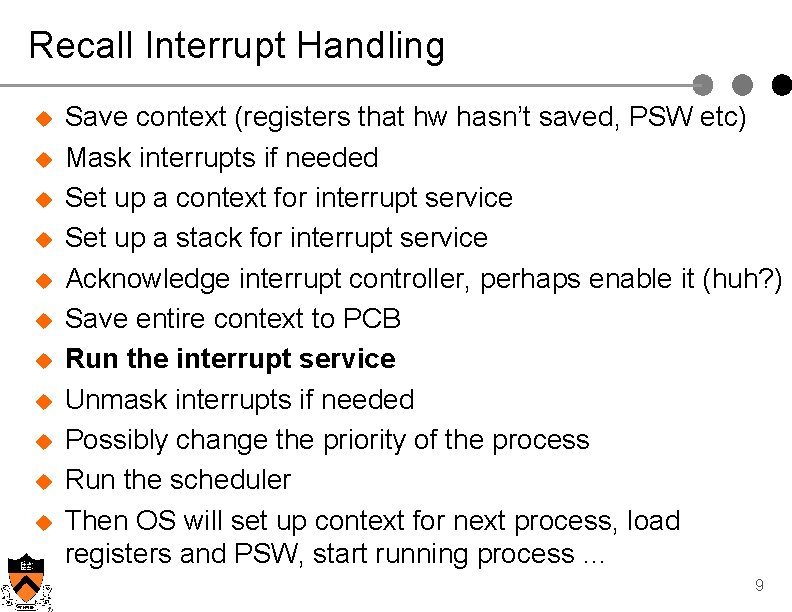 Recall Interrupt Handling u u u Save context (registers that hw hasn’t saved, PSW