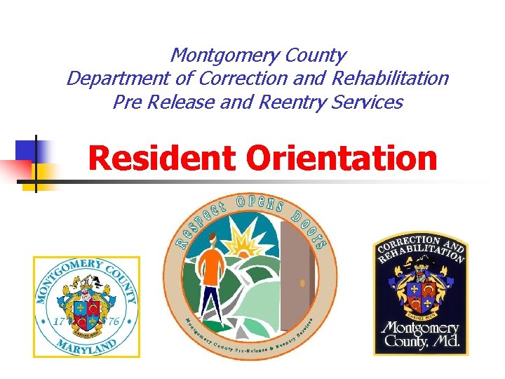 Montgomery County Department of Correction and Rehabilitation Pre Release and Reentry Services Resident Orientation