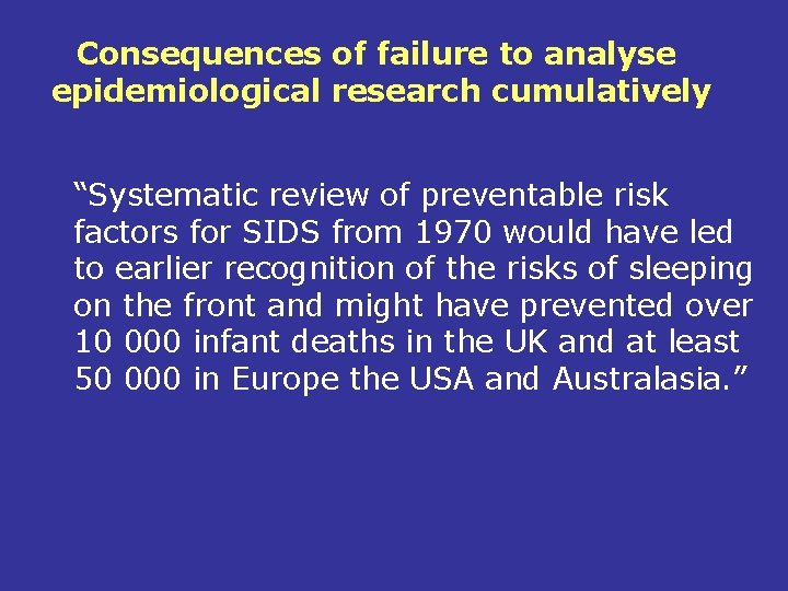 Consequences of failure to analyse epidemiological research cumulatively “Systematic review of preventable risk factors