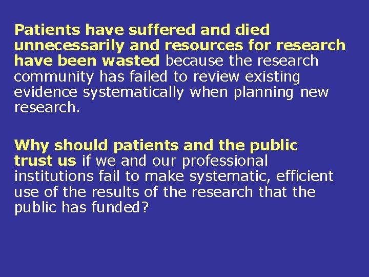 Patients have suffered and died unnecessarily and resources for research have been wasted because