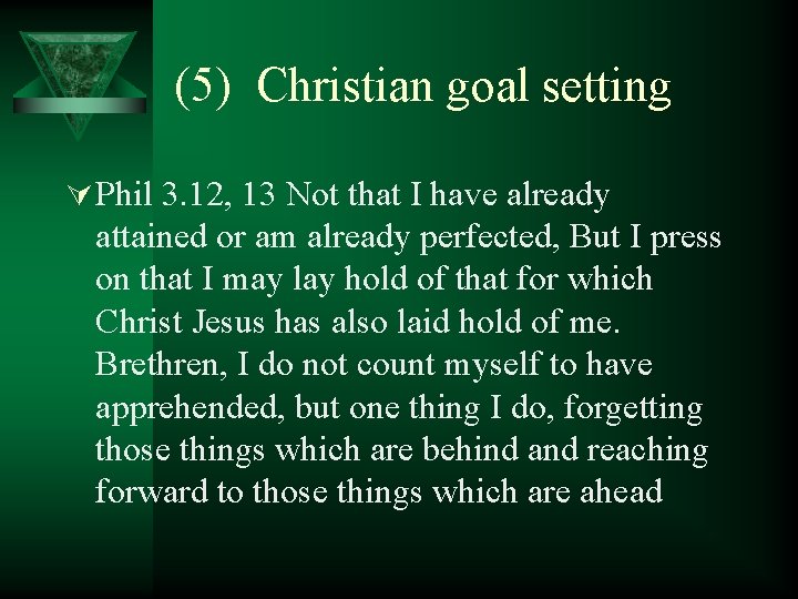 (5) Christian goal setting Ú Phil 3. 12, 13 Not that I have already