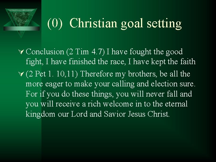 (0) Christian goal setting Ú Conclusion (2 Tim 4. 7) I have fought the