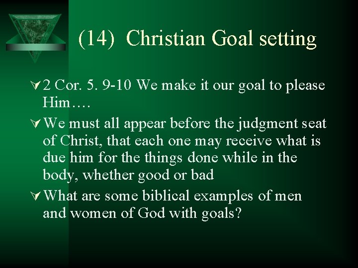 (14) Christian Goal setting Ú 2 Cor. 5. 9 -10 We make it our