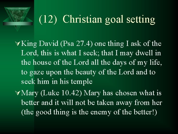 (12) Christian goal setting Ú King David (Psa 27. 4) one thing I ask
