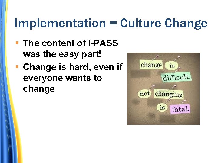 Implementation = Culture Change The content of I-PASS was the easy part! Change is