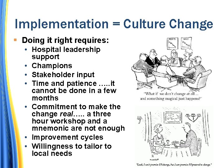Implementation = Culture Change Doing it right requires: • Hospital leadership support • Champions