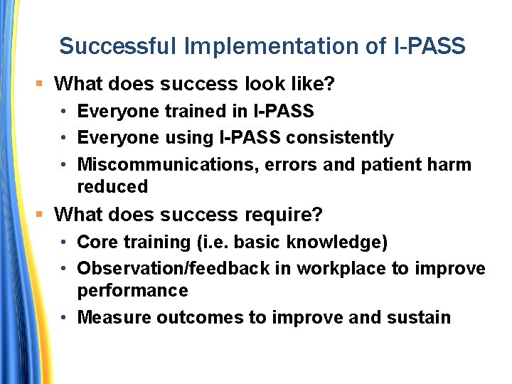 Successful Implementation of I-PASS What does success look like? • Everyone trained in I-PASS