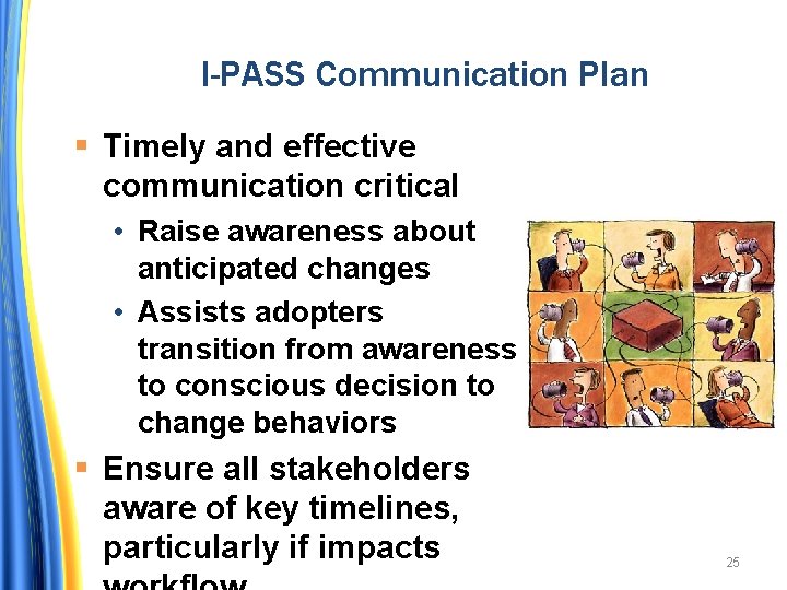 I-PASS Communication Plan Timely and effective communication critical • Raise awareness about anticipated changes