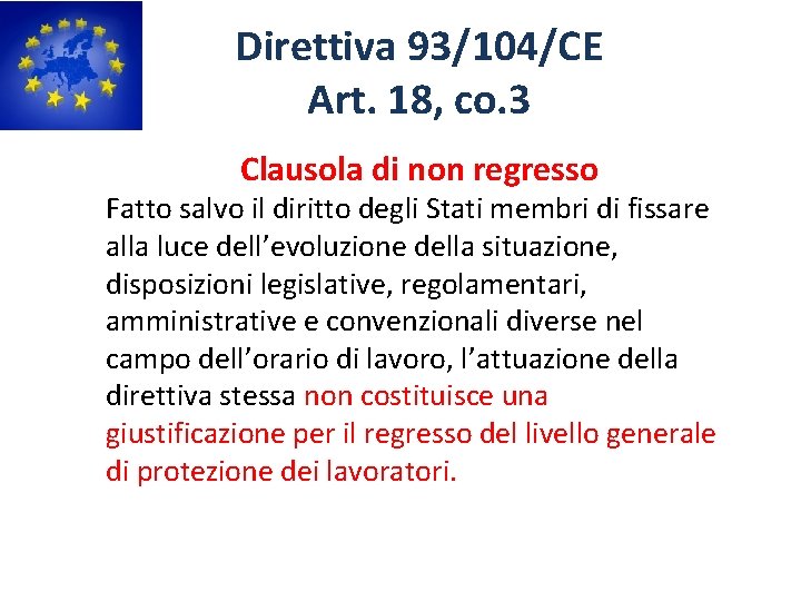 Direttiva 93/104/CE Art. 18, co. 3 Clausola di non regresso Fatto salvo il diritto