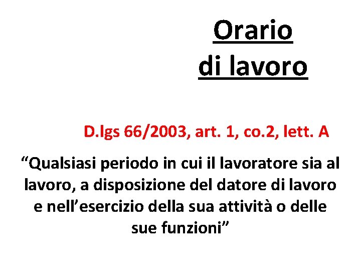 Orario di lavoro D. lgs 66/2003, art. 1, co. 2, lett. A “Qualsiasi periodo