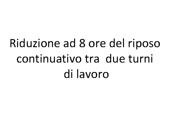 Riduzione ad 8 ore del riposo continuativo tra due turni di lavoro 