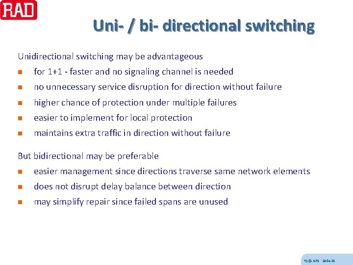 Uni- / bi- directional switching Unidirectional switching may be advantageous n for 1+1 -