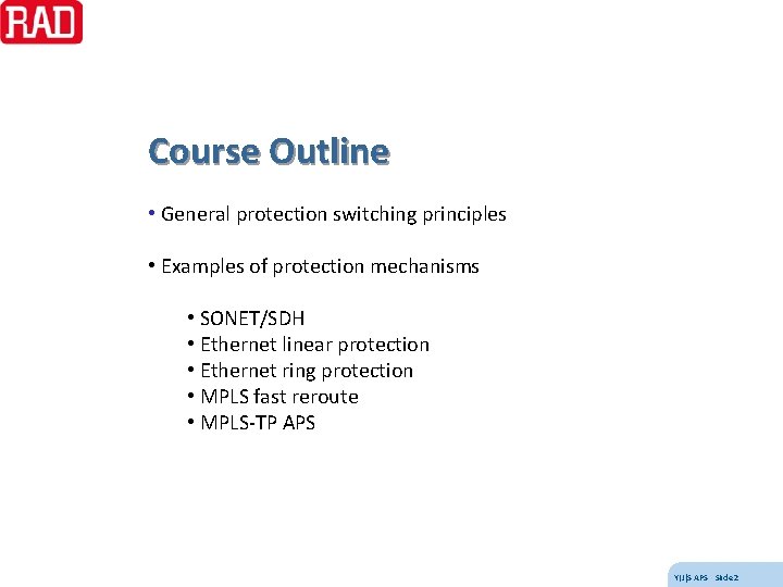 Course Outline • General protection switching principles • Examples of protection mechanisms • SONET/SDH