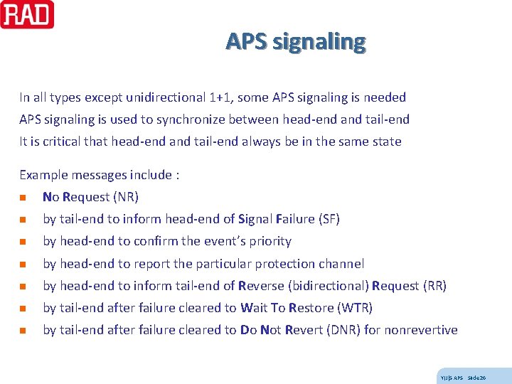 APS signaling In all types except unidirectional 1+1, some APS signaling is needed APS