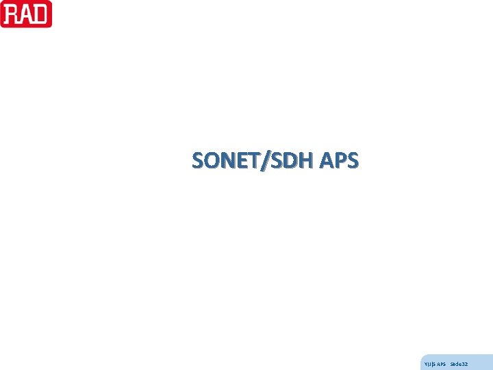 SONET/SDH APS Y(J)S APS Slide 32 