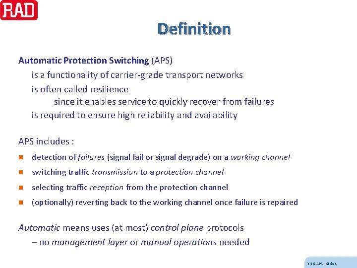 Definition Automatic Protection Switching (APS) is a functionality of carrier-grade transport networks is often